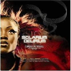 Cirque Du Soleil - Solarium/Delirium